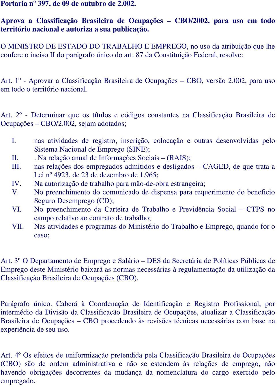 1º - Aprovar a Classificação Brasileira de Ocupações CBO, versão 2.002, para uso em todo o território nacional. Art.