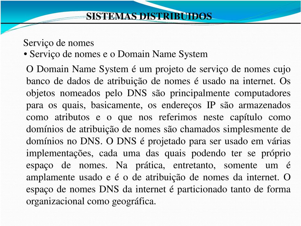 como domínios de atribuição de nomes são chamados simplesmente de domínios no DNS.
