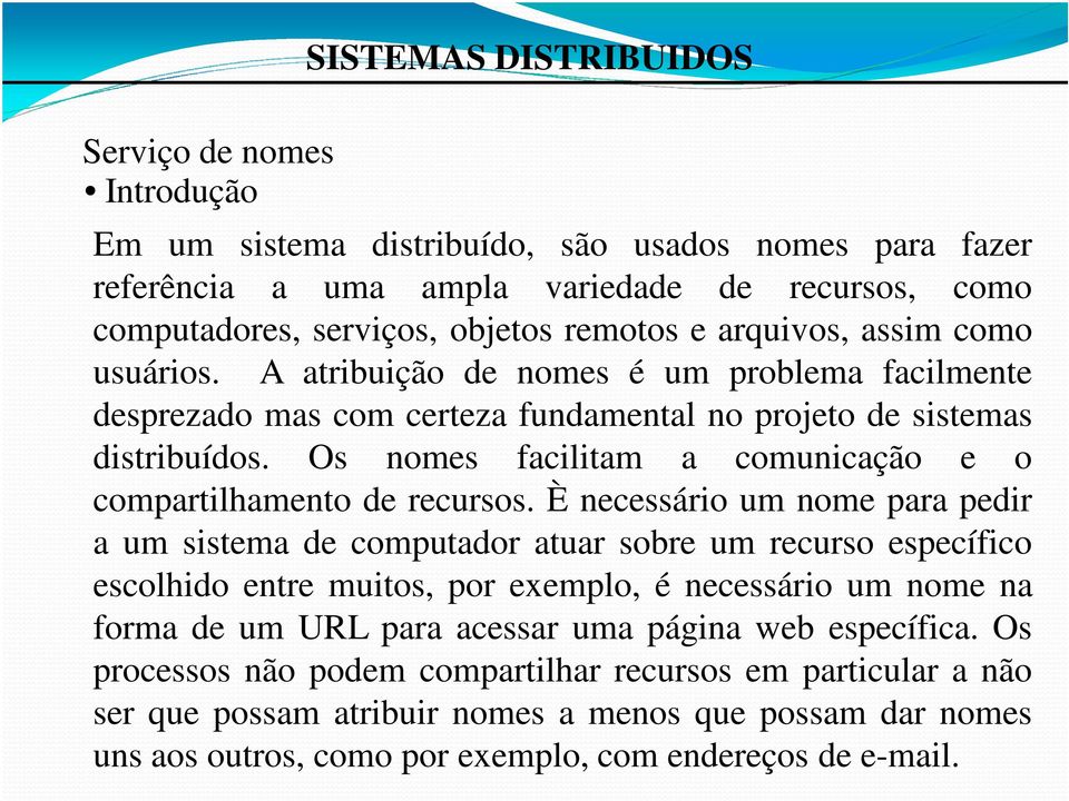 Os nomes facilitam a comunicação e o compartilhamento de recursos.