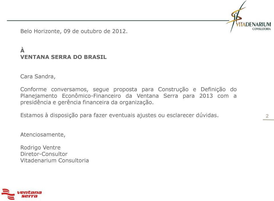 Definição do Planejamento Econômico-Financeiro da Ventana Serra para 2013 com a presidência e gerência