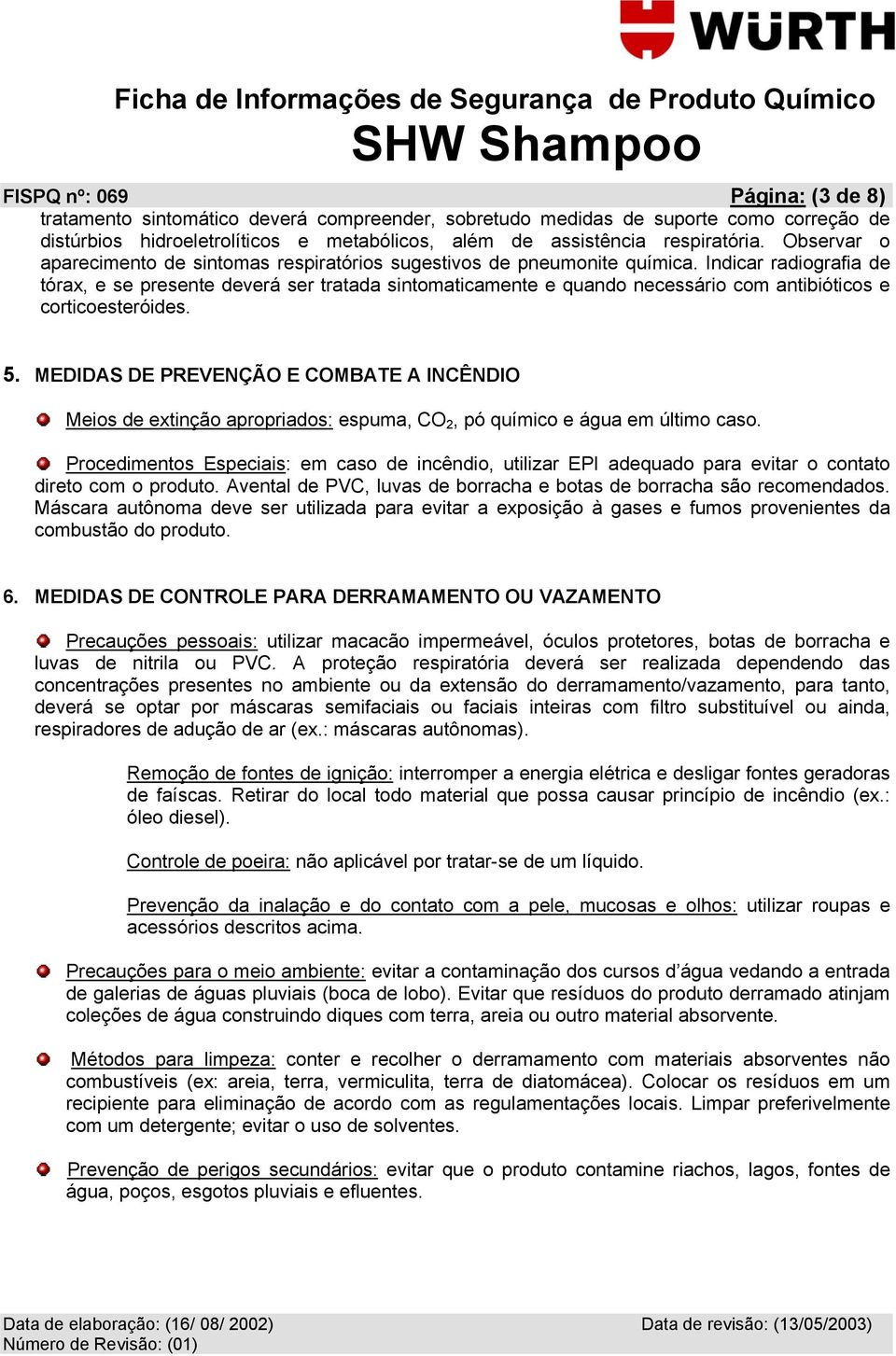 Indicar radiografia de tórax, e se presente deverá ser tratada sintomaticamente e quando necessário com antibióticos e corticoesteróides. 5.