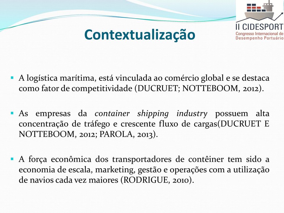 As empresas da container shipping industry possuem alta concentração de tráfego e crescente fluxo de cargas(ducruet