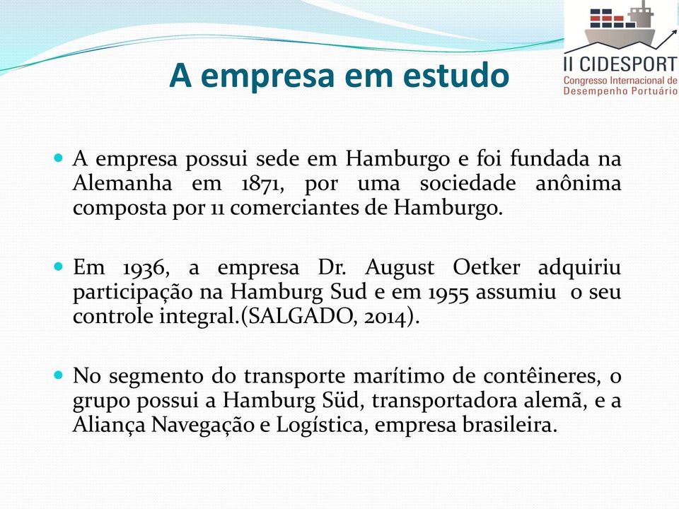 August Oetker adquiriu participação na Hamburg Sud e em 1955 assumiu o seu controle integral.(salgado, 2014).