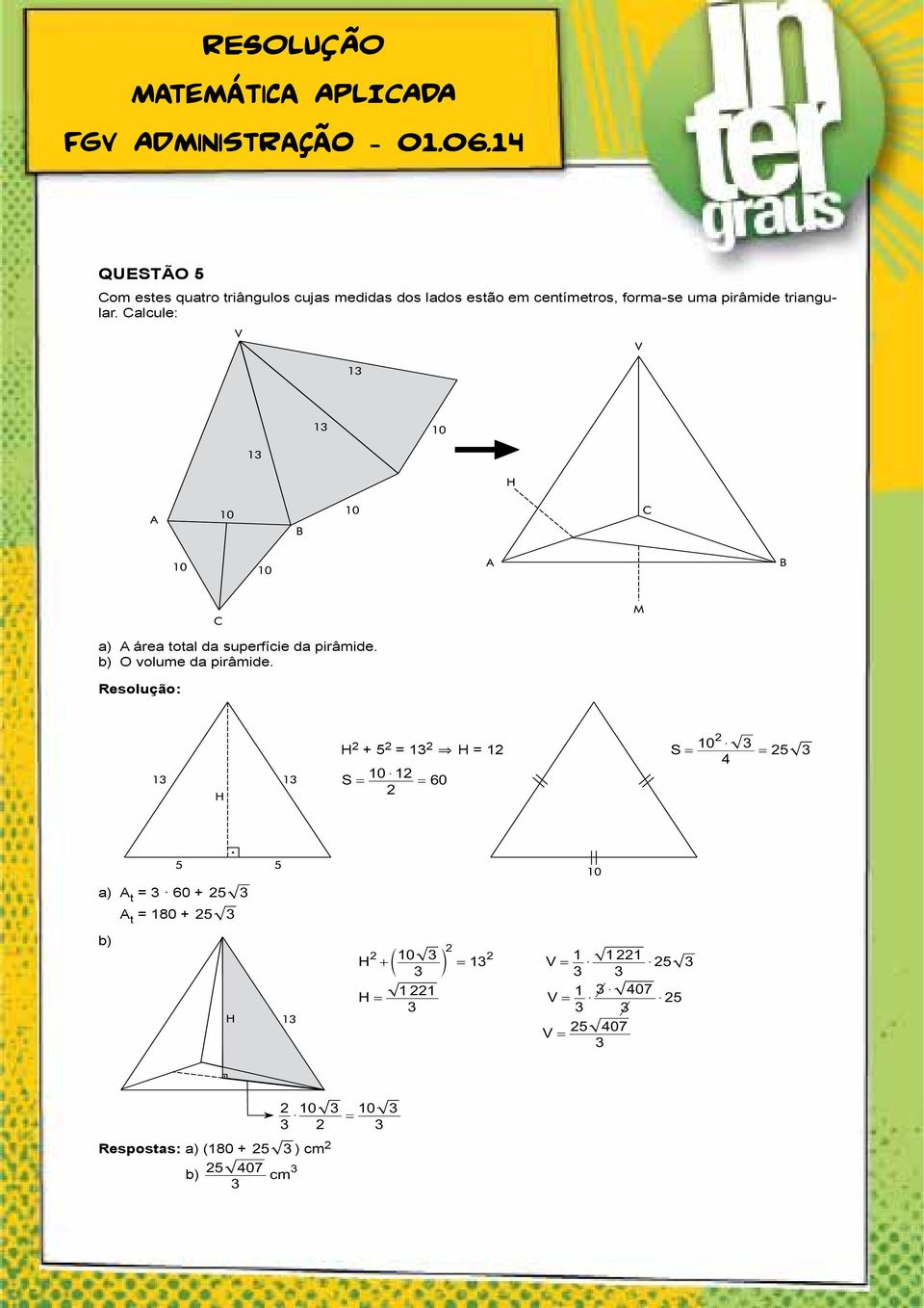 uma pirâmide triangular. Calcule: a) A área total da superfície da pirâmide.