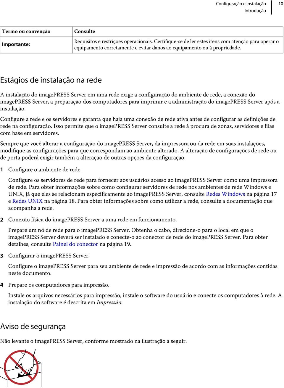 Estágios de instalação na rede A instalação do imagepress Server em uma rede exige a configuração do ambiente de rede, a conexão do imagepress Server, a preparação dos computadores para imprimir e a