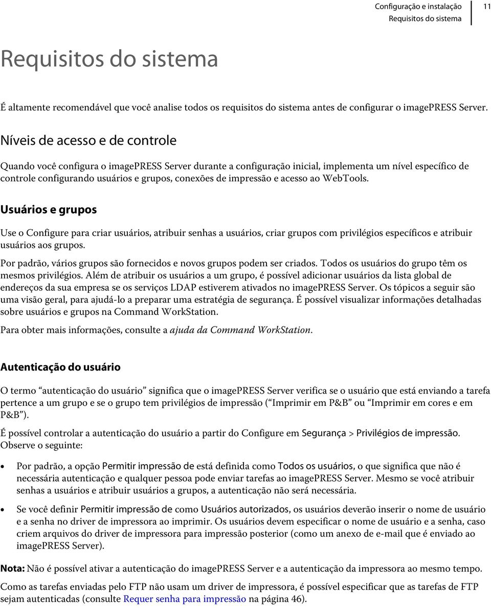 impressão e acesso ao WebTools. Usuários e grupos Use o Configure para criar usuários, atribuir senhas a usuários, criar grupos com privilégios específicos e atribuir usuários aos grupos.