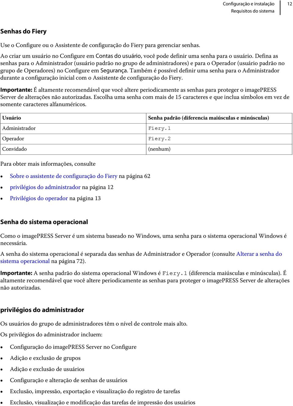 Defina as senhas para o Administrador (usuário padrão no grupo de administradores) e para o Operador (usuário padrão no grupo de Operadores) no Configure em Segurança.