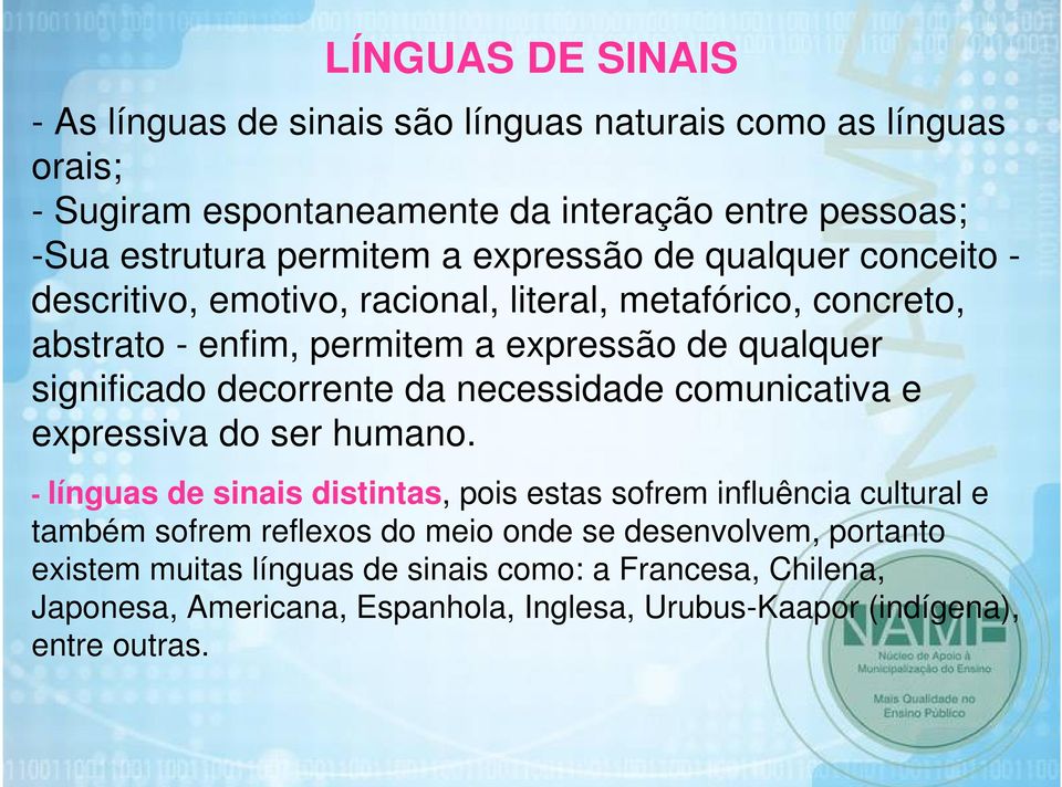 decorrente da necessidade comunicativa e expressiva do ser humano.