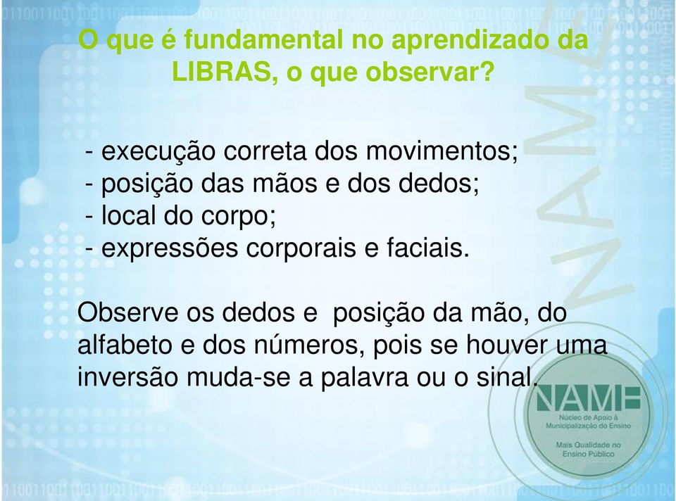 do corpo; - expressões corporais e faciais.