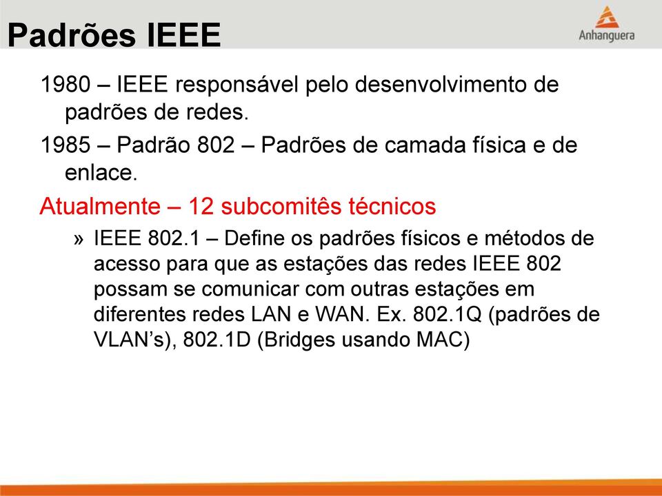 1 Define os padrões físicos e métodos de acesso para que as estações das redes IEEE 802 possam se