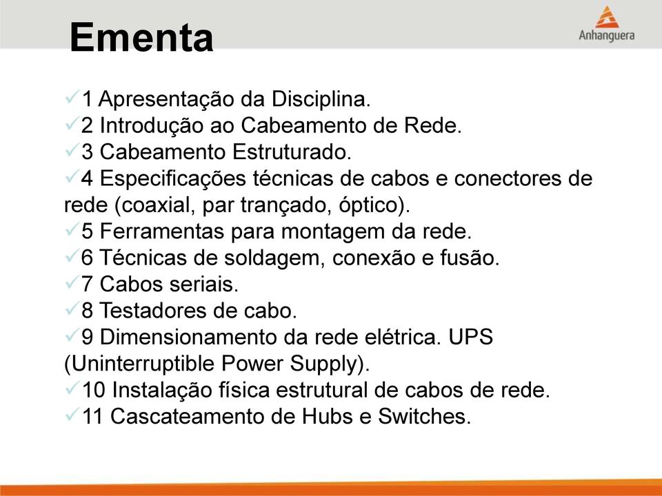 5 Ferramentas para montagem da rede. 6 Técnicas de soldagem, conexão e fusão. 7 Cabos seriais. 8 Testadores de cabo.