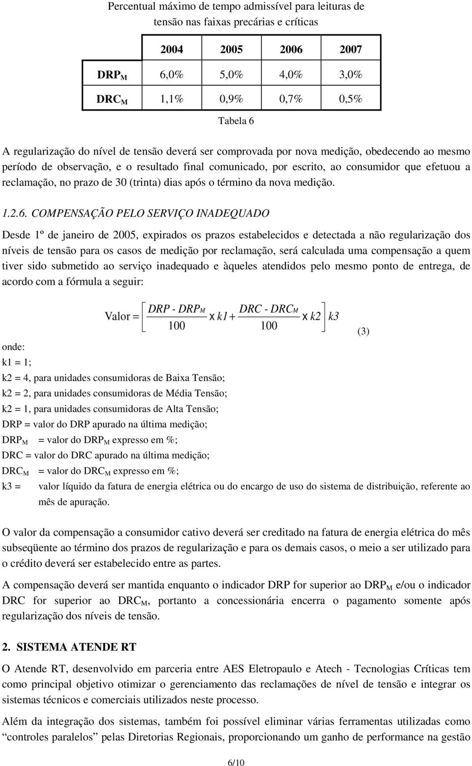 (trinta) dias após o término da nova medição. 1.2.6.