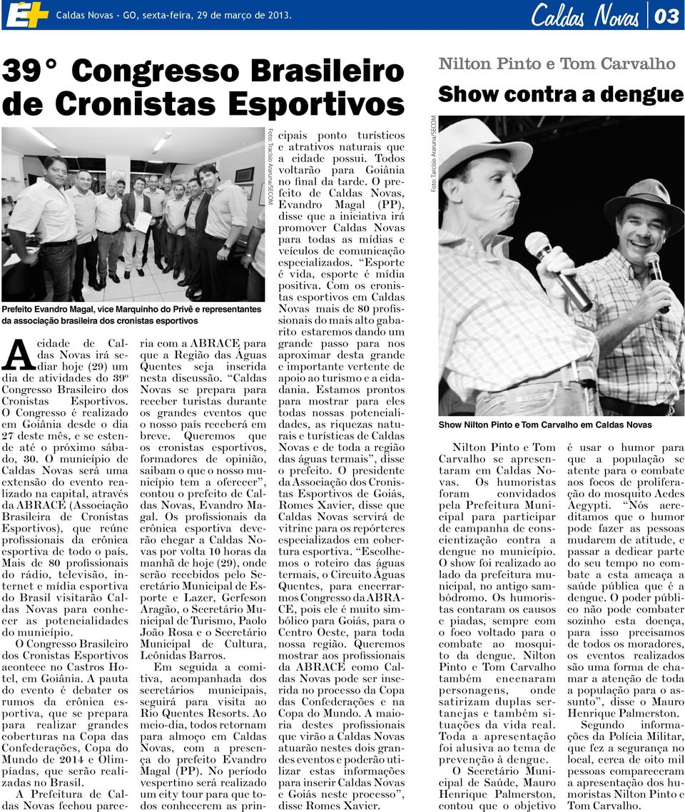 Novas irá sediar hoje (29) um dia de atividades do 39º Congresso Brasileiro dos Cronistas Esportivos.