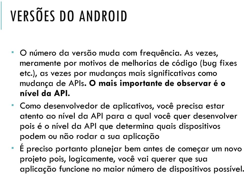 Como desenvolvedor de aplicativos, você precisa estar atento ao nível da API para a qual você quer desenvolver pois é o nível da API que determina quais