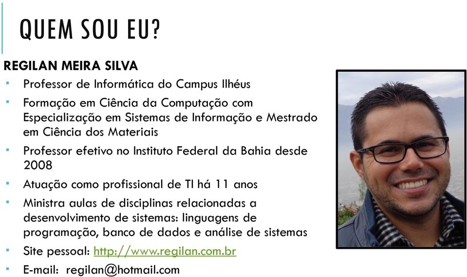 Sistemas de Informação e Mestrado em Ciência dos Materiais Professor efetivo no Instituto Federal da Bahia desde 2008