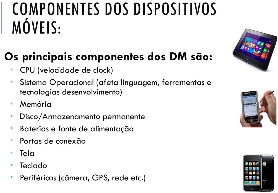 tecnologias desenvolvimento) Memória Disco/Armazenamento permanente Baterias e