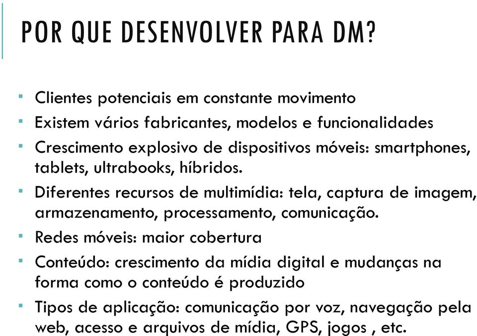 móveis: smartphones, tablets, ultrabooks, híbridos.