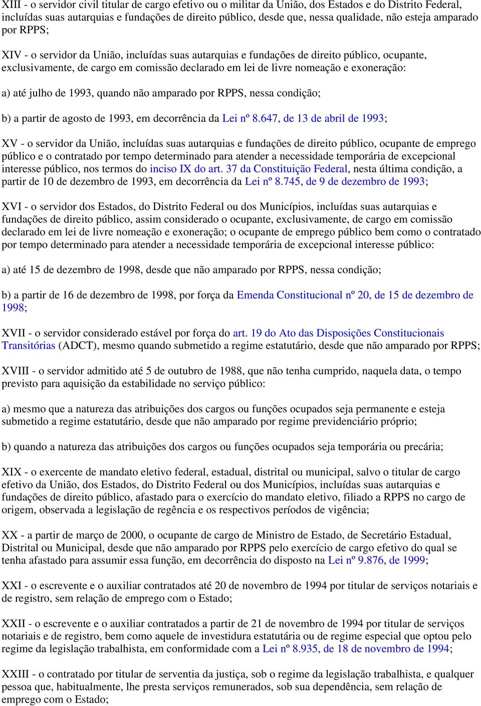 exoneração: a) até julho de 99, quando não amparado por RPPS, nessa condição; b) a partir de agosto de 99, em decorrência da Lei nº 8.