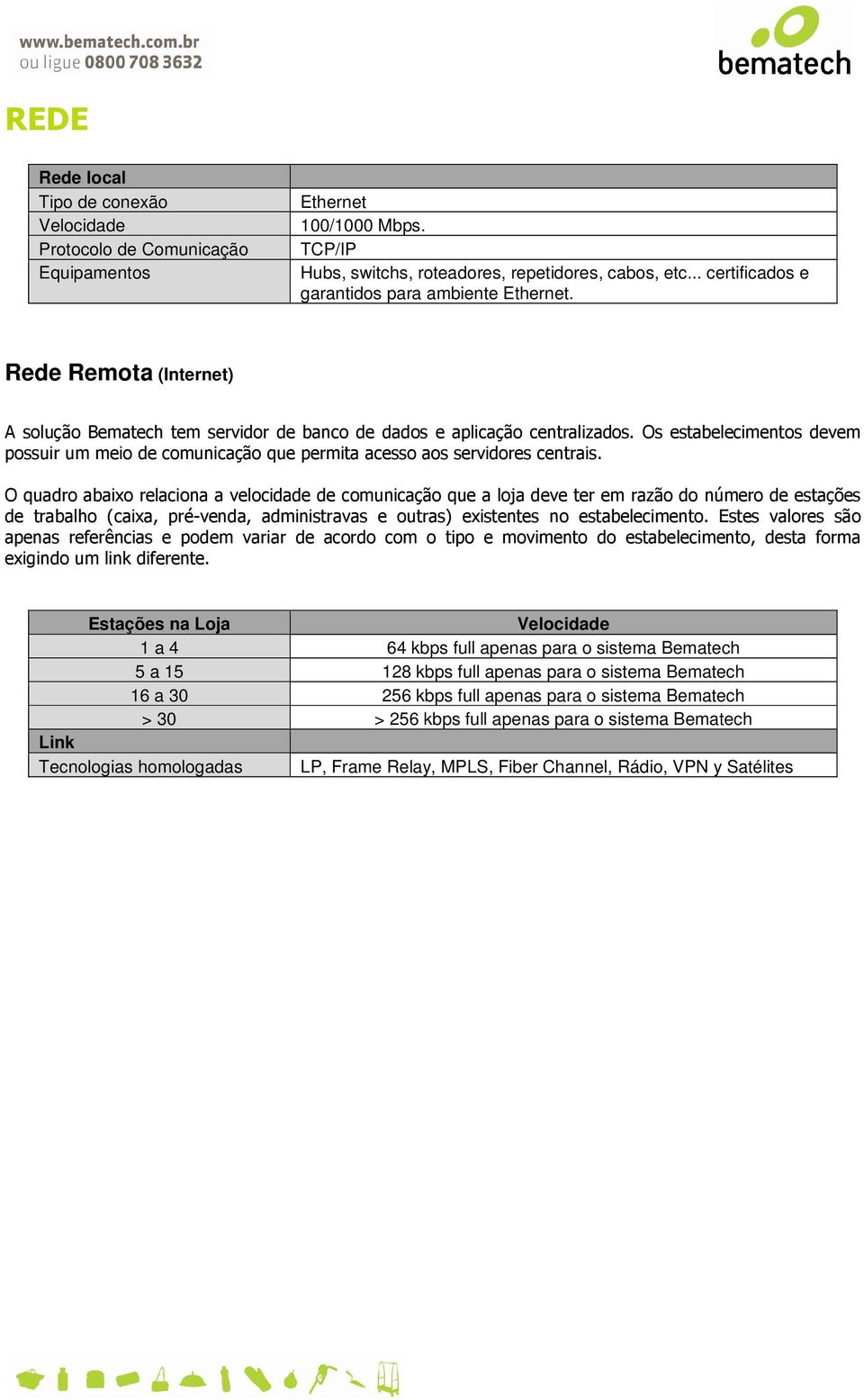 Os estabelecimentos devem possuir um meio de comunicação que permita acesso aos servidores centrais.