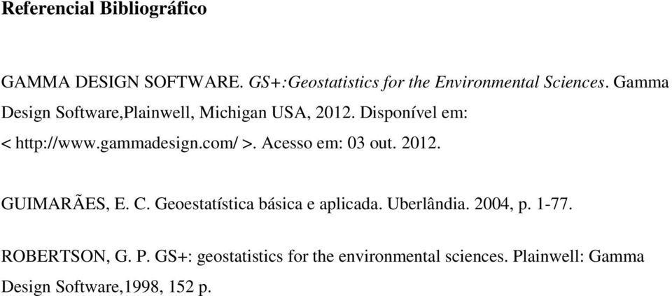 Acesso em: 03 out. 2012. GUIMARÃES, E. C. Geoestatística básica e aplicada. Uberlândia. 2004, p. 1-77.