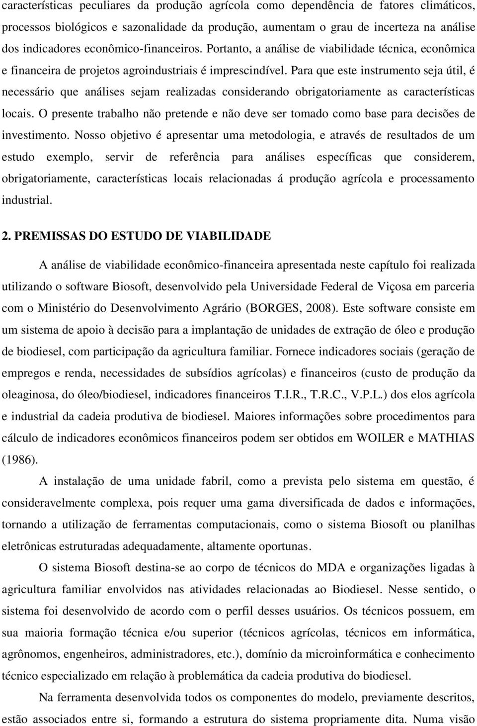 Para que este instrumento seja útil, é necessário que análises sejam realizadas considerando obrigatoriamente as características locais.