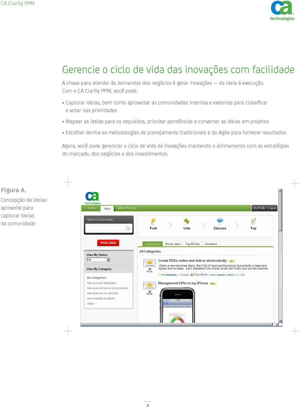 requisitos, priorizar pendências e converter as ideias em projetos Escolher dentre as metodologias de planejamento tradicionais e do Agile para fornecer resultados Agora,