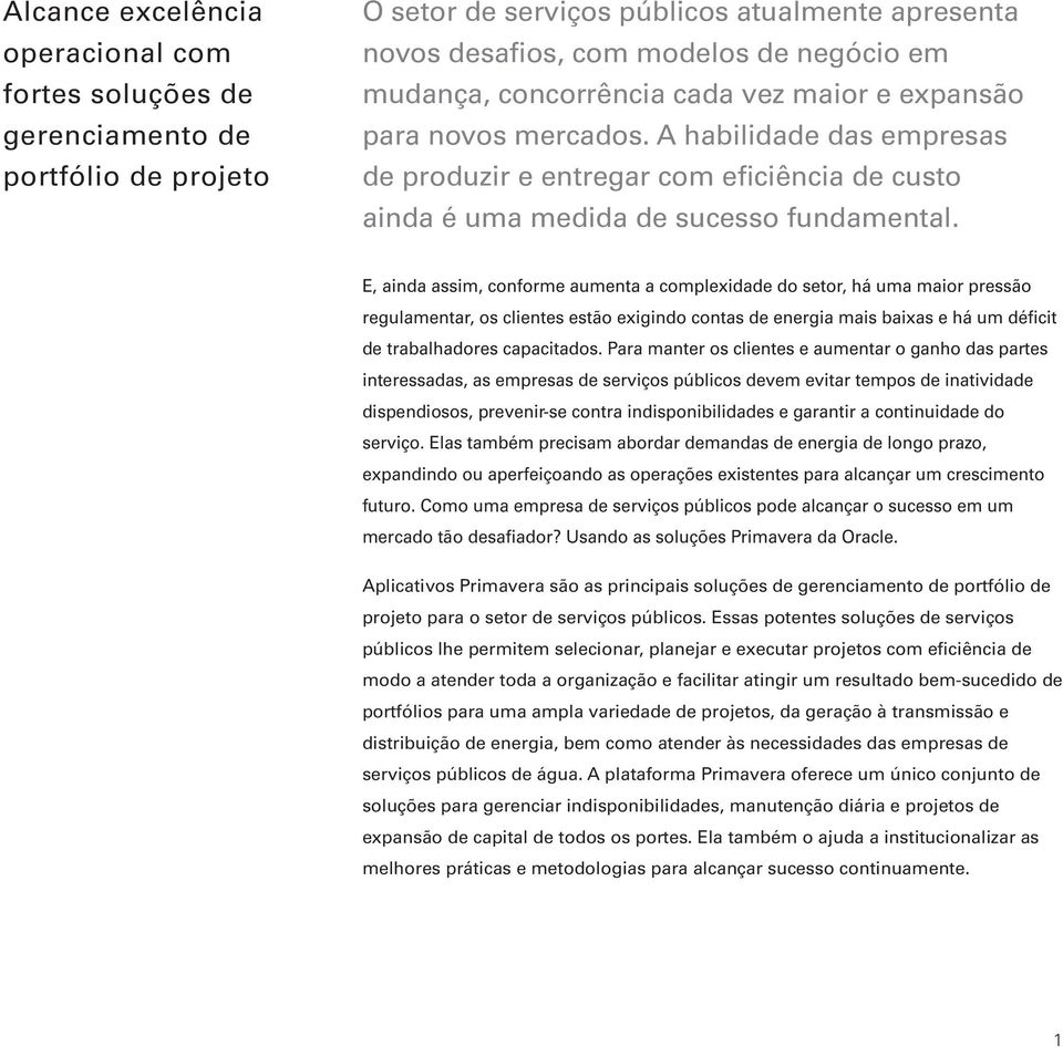 E, ainda assim, conforme aumenta a complexidade do setor, há uma maior pressão regulamentar, os clientes estão exigindo contas de energia mais baixas e há um déficit de trabalhadores capacitados.