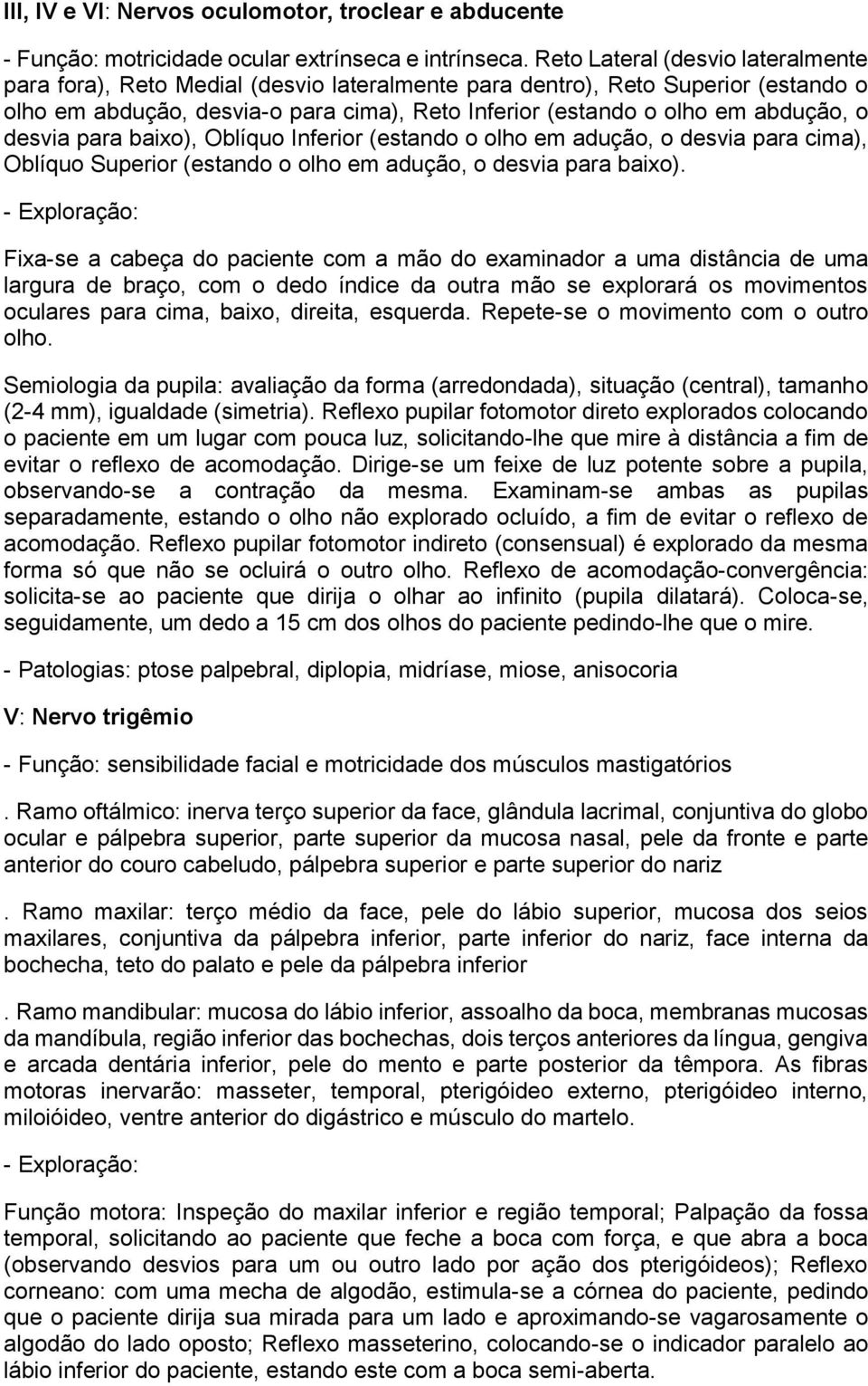 desvia para baixo), Oblíquo Inferior (estando o olho em adução, o desvia para cima), Oblíquo Superior (estando o olho em adução, o desvia para baixo).