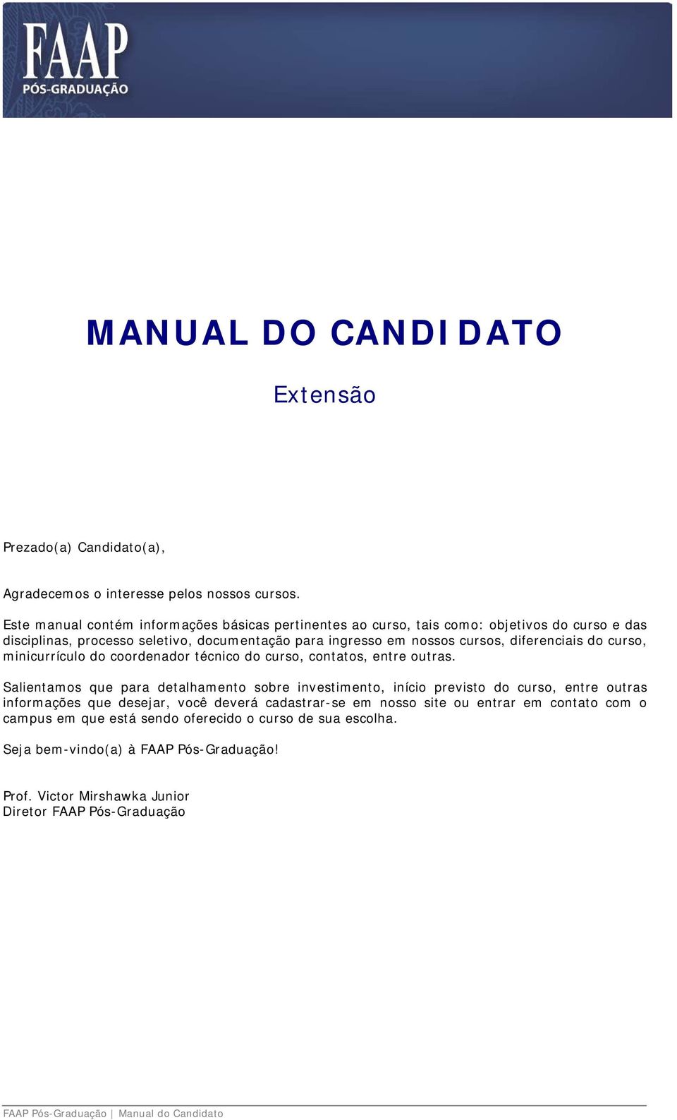 do curso, minicurrículo do coordenador técnico do curso, contatos, entre outras.