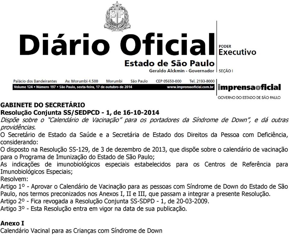 de vacinação para o Programa de Imunização do Estado de São Paulo; As indicações de imunobiológicos especiais estabelecidos para os Centros de Referência para Imunobiológicos Especiais; Resolvem: