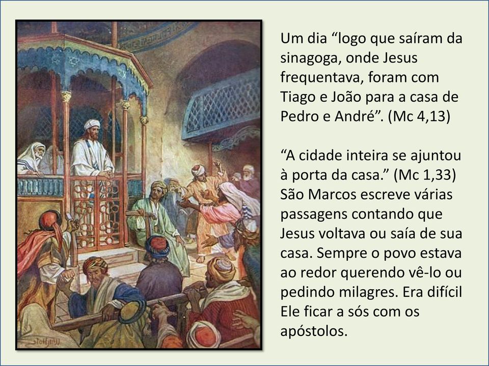 (Mc 1,33) São Marcos escreve várias passagens contando que Jesus voltava ou saía de sua casa.