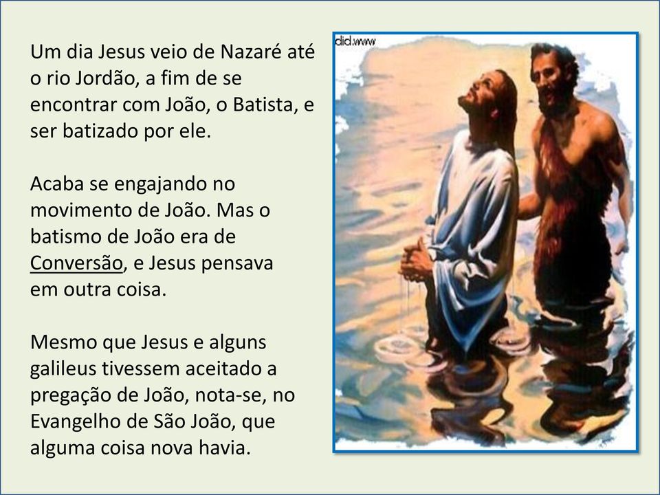 Mas o batismo de João era de Conversão, e Jesus pensava em outra coisa.