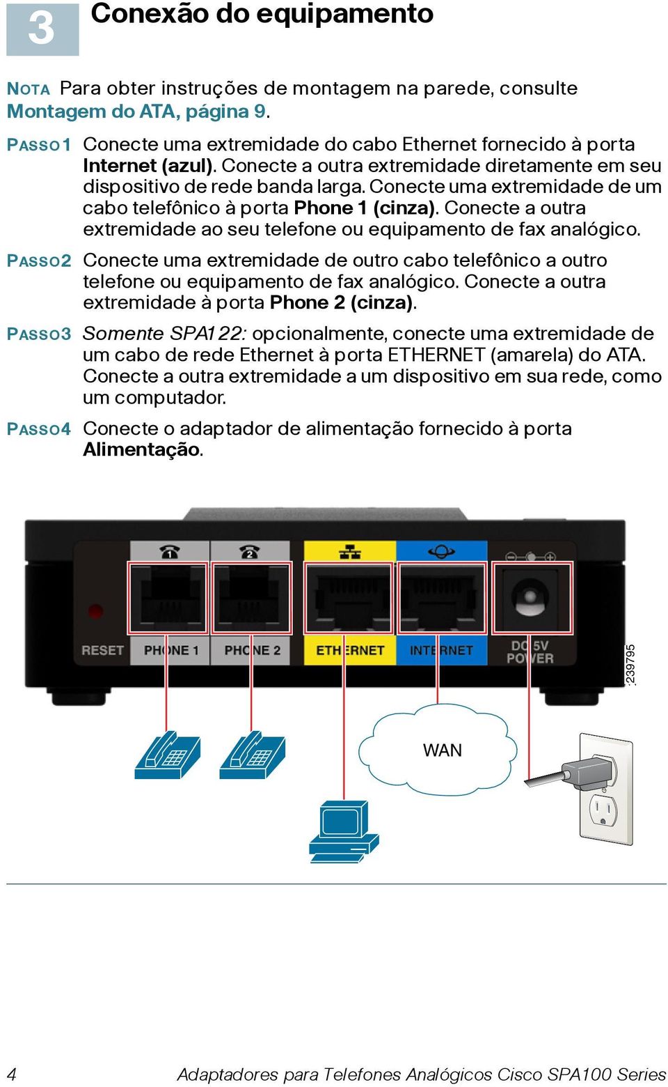 Conecte a outra extremidade ao seu telefone ou equipamento de fax analógico. PASSO2 Conecte uma extremidade de outro cabo telefônico a outro telefone ou equipamento de fax analógico.