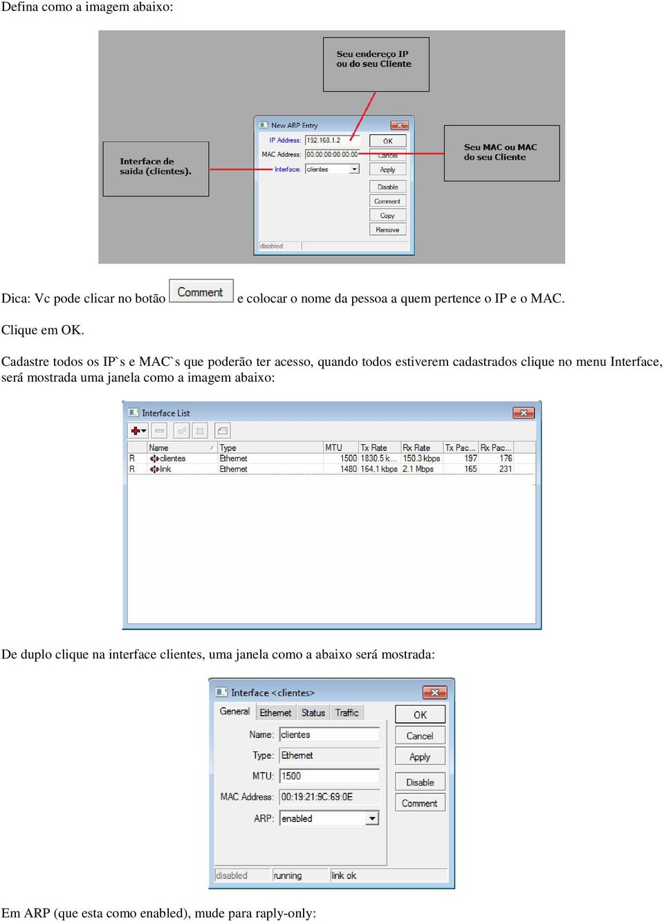 Cadastre todos os IP`s e MAC`s que poderão ter acesso, quando todos estiverem cadastrados clique no menu