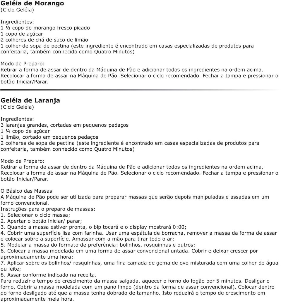 Fechar a tampa e pressionar o botão Iniciar/Parar.