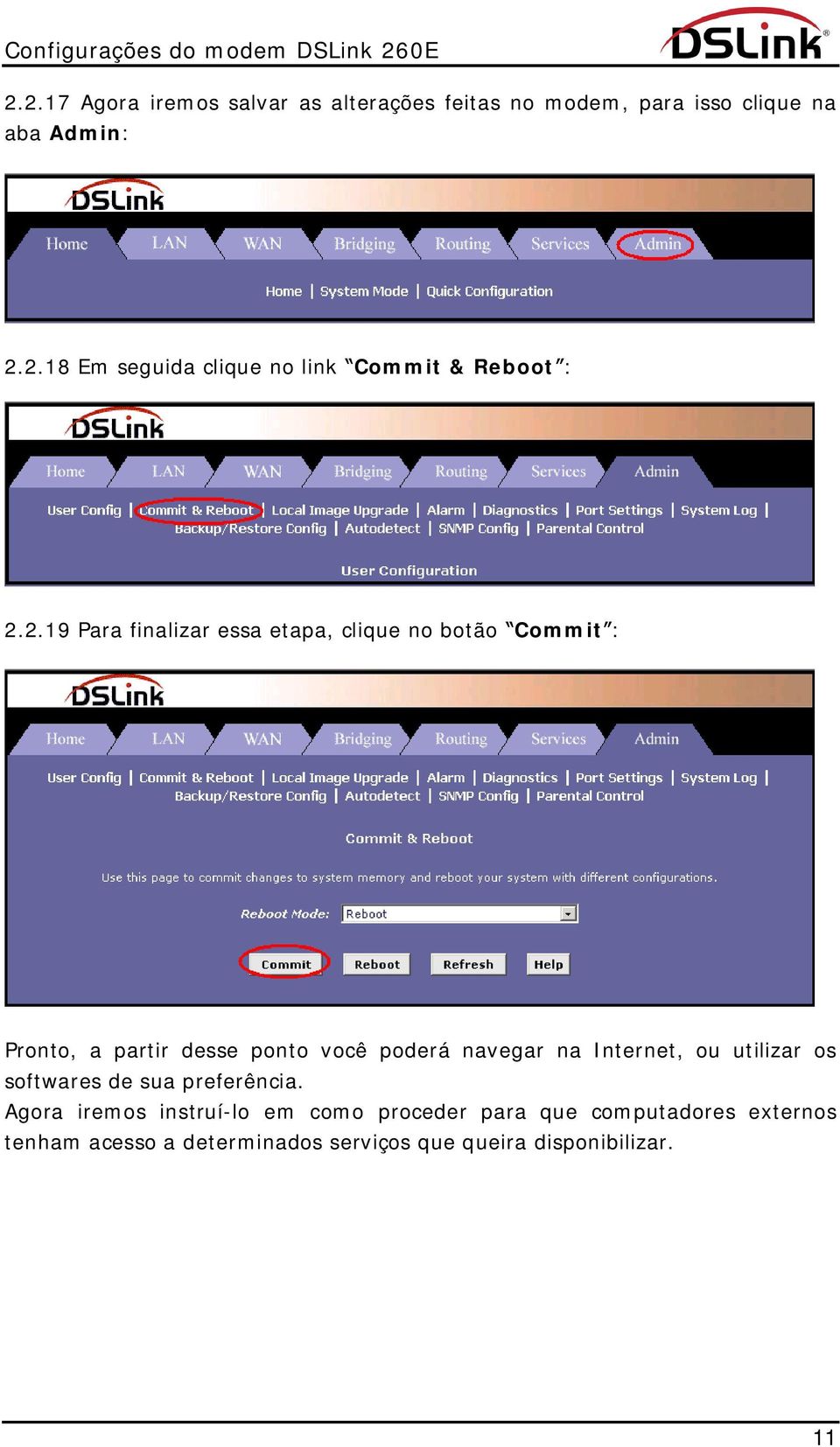 Internet, ou utilizar os softwares de sua preferência.