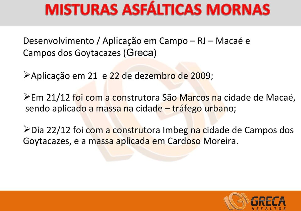 na cidade de Macaé, sendo aplicado a massa na cidade tráfego urbano; Dia 22/12 foi