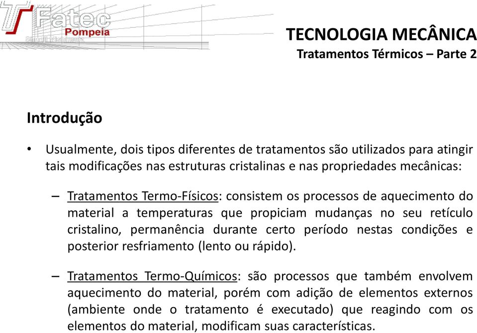 durante certo período nestas condições e posterior resfriamento (lento ou rápido).