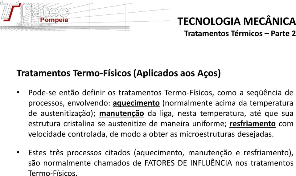 cristalina se austenitize de maneira uniforme; resfriamento com velocidade controlada, de modo a obter as microestruturas desejadas.