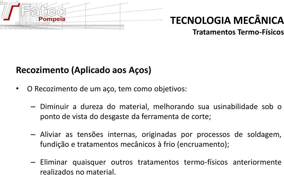 Aliviar as tensões internas, originadas por processos de soldagem, fundição e tratamentos mecânicos à