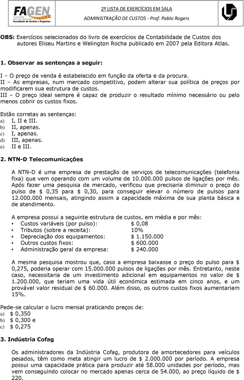 II As empresas, num mercado competitivo, podem alterar sua política de preços por modificarem sua estrutura de custos.