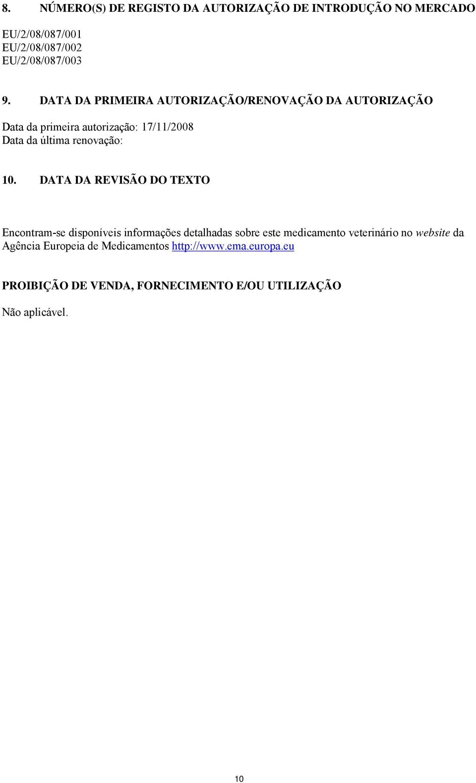 10. DATA DA REVISÃO DO TEXTO Encontram-se disponíveis informações detalhadas sobre este medicamento veterinário no