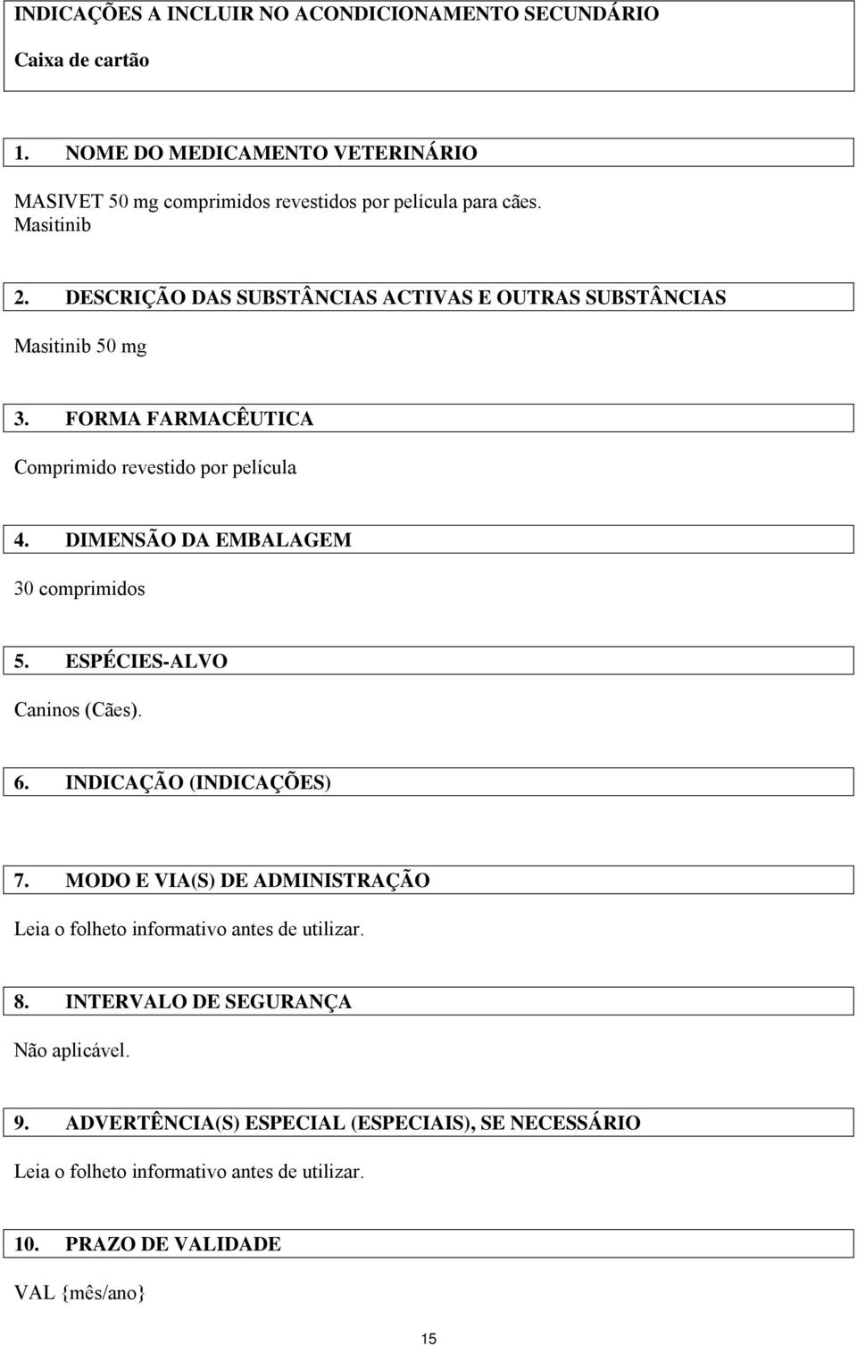 DIMENSÃO DA EMBALAGEM 30 comprimidos 5. ESPÉCIES-ALVO Caninos (Cães). 6. INDICAÇÃO (INDICAÇÕES) 7.