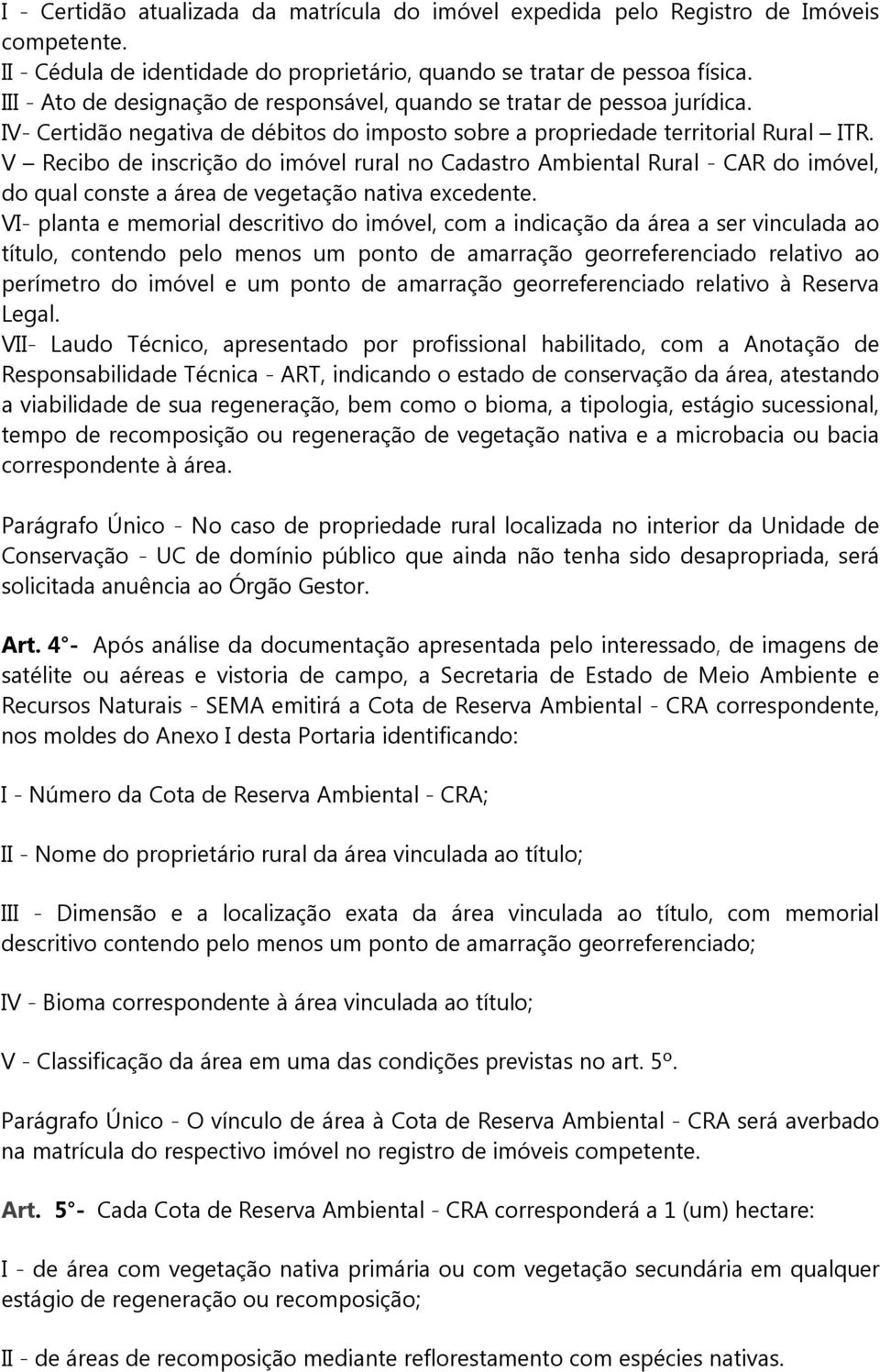 V Recibo de inscrição do imóvel rural no Cadastro Ambiental Rural - CAR do imóvel, do qual conste a área de vegetação nativa excedente.