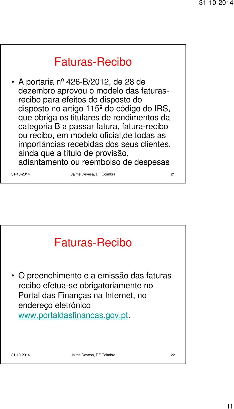 clientes, ainda que a título de provisão, adiantamento ou reembolso de despesas 31-10-2014 Jaime Devesa, DF Coimbra 21 Faturas-Recibo O preenchimento e a emissão