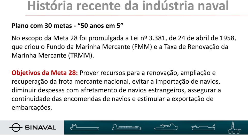 Objetivos da Meta 28: Prover recursos para a renovação, ampliação e recuperação da frota mercante nacional, evitar a importação de