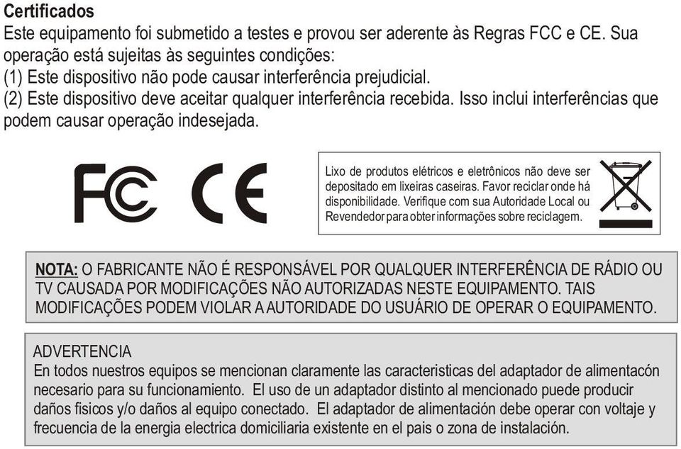 Isso inclui interferências que podem causar operação indesejada. Lixo de produtos elétricos e eletrônicos não deve ser depositado em lixeiras caseiras. Favor reciclar onde há disponibilidade.