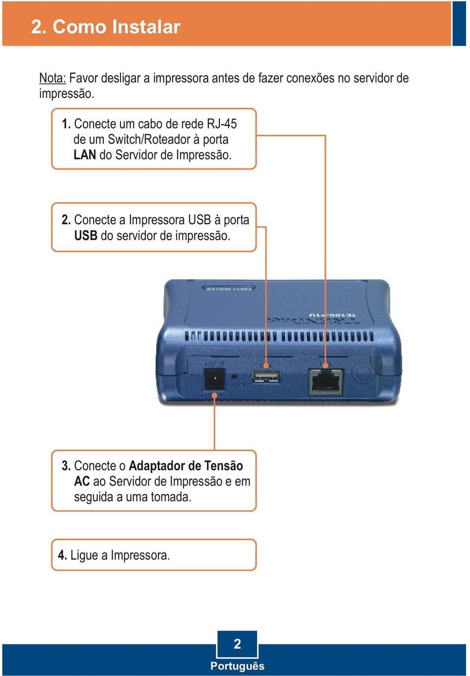 Conecte um cabo de rede RJ-45 de um Switch/Roteador à porta LAN do Servidor de Impressão. 2.