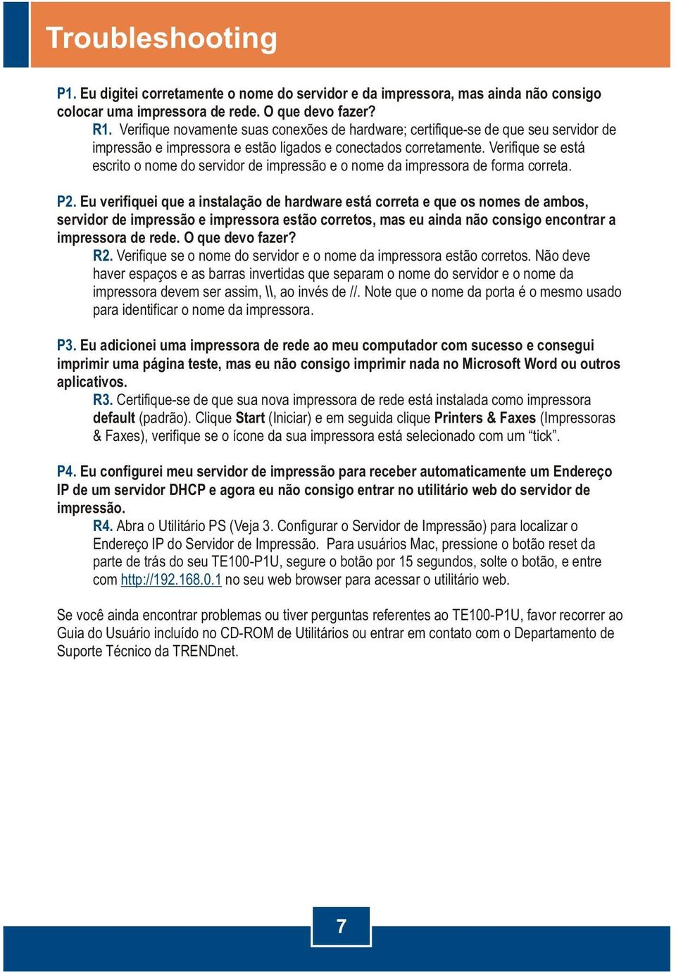 Verifique se está escrito o nome do servidor de impressão e o nome da impressora de forma correta. P2.