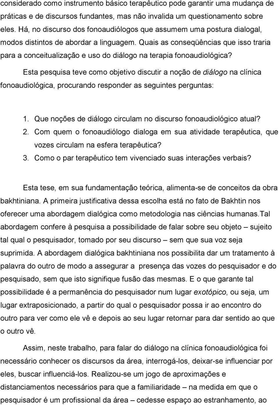 Quais as conseqüências que isso traria para a conceitualização e uso do diálogo na terapia fonoaudiológica?